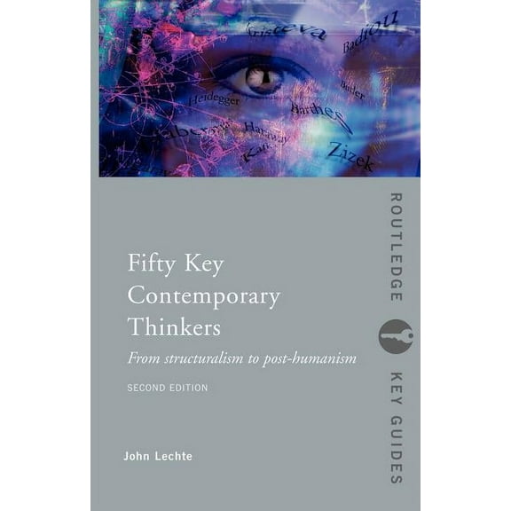 Routledge Key Guides Fifty Key Contemporary Thinkers: From Structuralism to Post-Humanism, (Paperback)