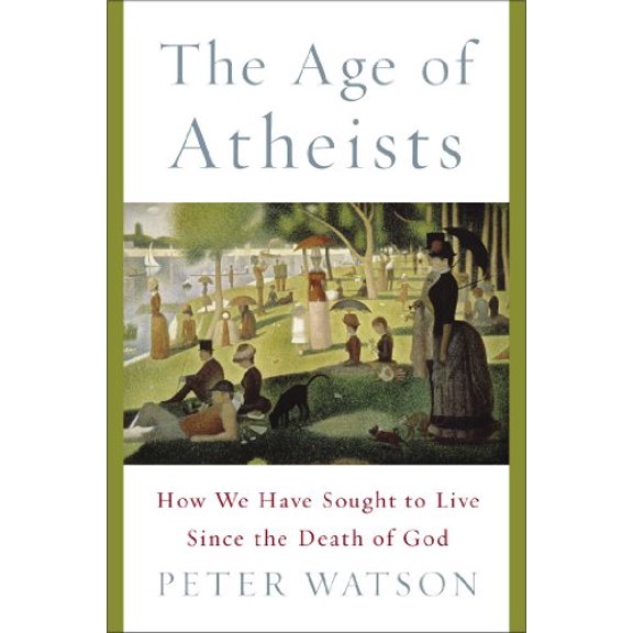 Pre-Owned The Age of Atheists: How We Have Sought to Live Since the Death of God (Hardcover) 1476754314 9781476754314
