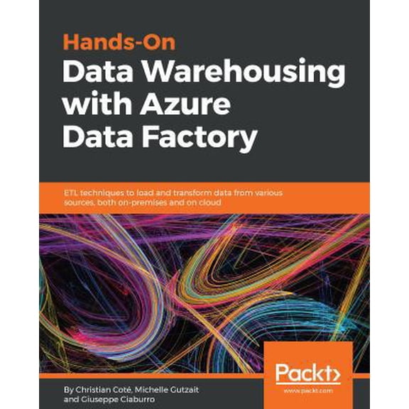 Pre-Owned Hands-On Data Warehousing with Azure Data Factory: ETL techniques to load and transform data from various sources, both on-premises and on cloud (Paperback) 1789137624 9781789137620