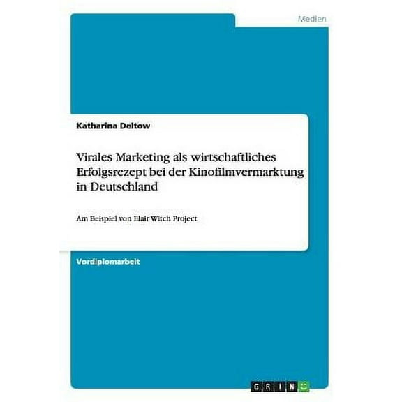 Virales Marketing als wirtschaftliches Erfolgsrezept bei der Kinofilmvermarktung in Deutschland : Am Beispiel von Blair Witch Project (Paperback)