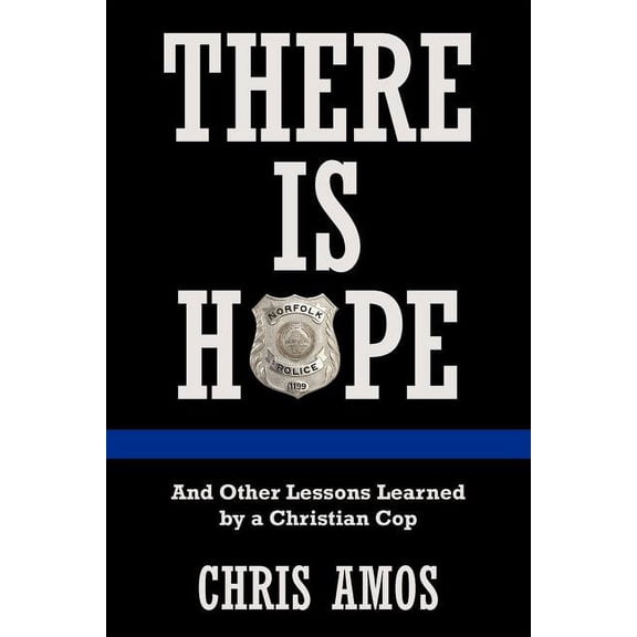 There Is Hope: And Other Lessons Learned by a Christian Cop