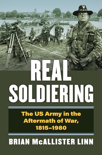 Pre-Owned Real Soldiering: The US Army in the Aftermath of War, 1815-1980 (Modern War Studies), 9780700634750, 0700634754, Hardcover,