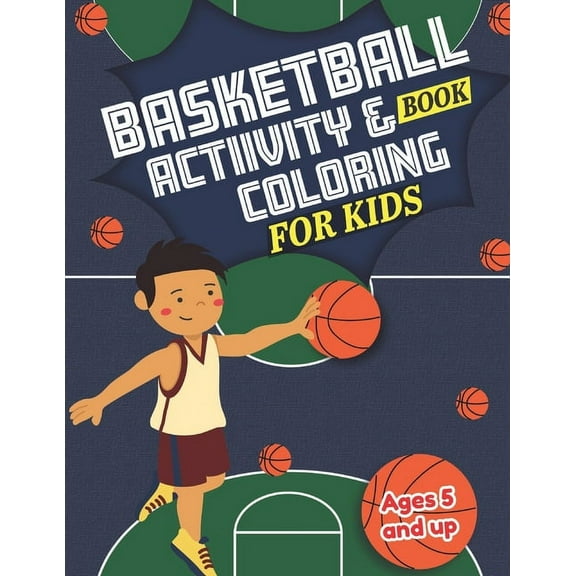 Basketball Activity and Coloring Book for kids Ages 5 and up: Fun for boys and girls, Sport Fanatic, Educational Workshe, (Paperback)
