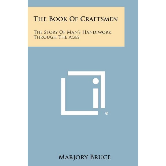 The Book of Craftsmen: The Story of Man's Handiwork Through the Ages, (Paperback)
