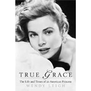 Pre-Owned True Grace: The Life and Times of an American Princess (Paperback) 0312381948 9780312381943