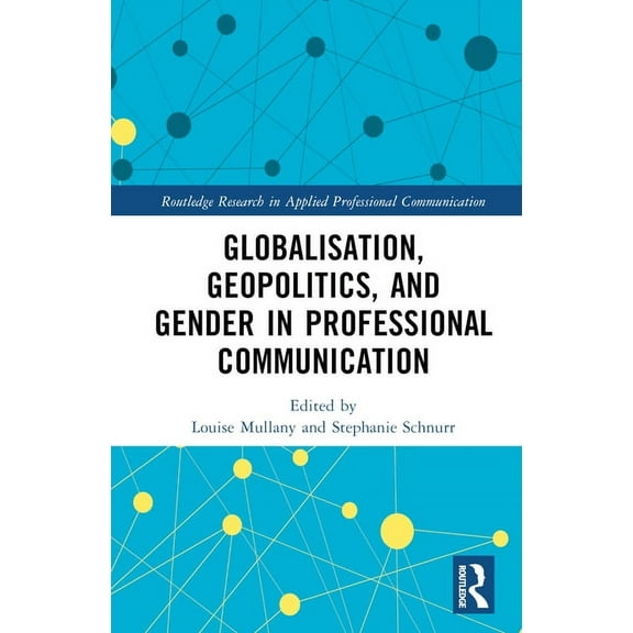 Routledge Research in Applied Profession Globalisation, Geopolitics, and Gender in Professional Communication, (Hardcover)