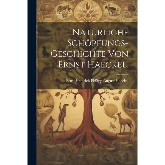 Natürliche Schöpfungs-Geschichte von Ernst Haeckel. (Paperback)