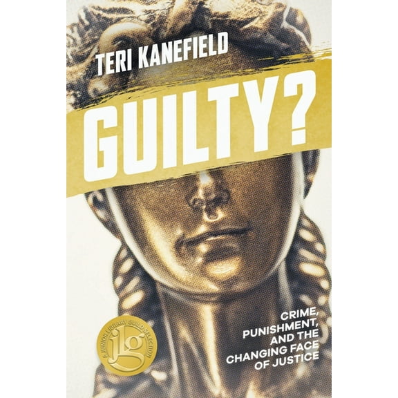 Guilty?: Crime, Punishment, and the Changing Face of Justice, (Paperback)