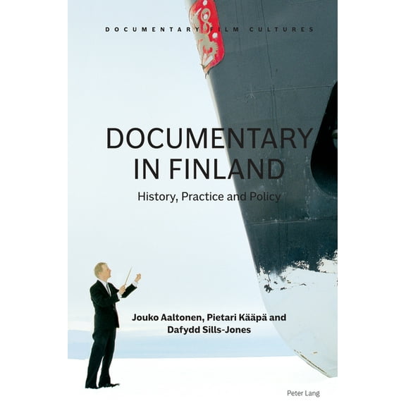 Documentary Film Cultures Documentary in Finland: History, Practice and Policy, Book 3, (Hardcover)