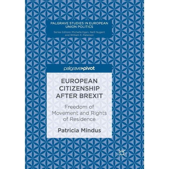 Palgrave Studies in European Union Polit European Citizenship After Brexit: Freedom of Movement and Rights of Residence, (Paperback)