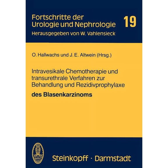 Fortschritte Der Urologie Und Nephrologi Intravesikale Chemotherapie Und Transurethrale Verfahren Zur Behandlung Und Rezidivprophylaxe Des Blasenkarzinoms, Book 19, (Paperback)