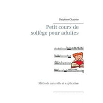 Petit cours de solfÃ¨ge pour adultes: MÃ©thode naturelle et explicative, (Paperback)