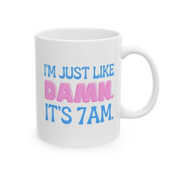 Swiftea Mug – I'm Just Like Damn It's 7am, 11oz or 15oz White Ceramic Coffee Mug Gift for Singer Fans