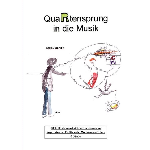 QuaRtensprung in die Musik: SERIE der ganzheitlichen Harmonielehre - Improvisation für Klassik, Moderne und Jazz, Band 1 (Paperback)