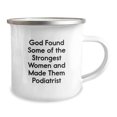 thumbnail image 2 of Funny Podiatrist Gifts for Her, Best Christmas Unique Gifts from Friends to Podiatrist Woman, Camping Mug with 'God Found Some Of The Strongest Women And Made Them Podiatrist' Quote, 2 of 4