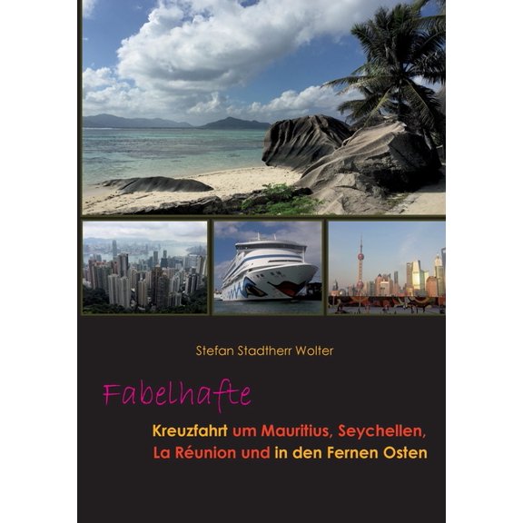 Fabelhafte Kreuzfahrt um Mauritius, Seychellen, La Réunion und in den Fernen Osten, (Paperback)