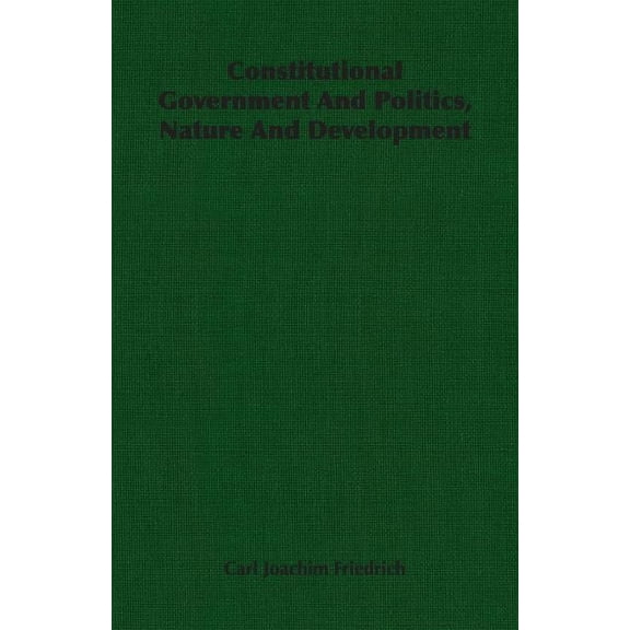 Constitutional Government And Politics, Nature And Development, (Paperback)