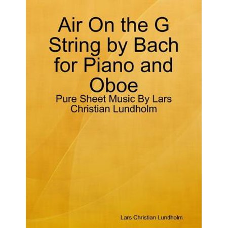 Bach Sets Oboe - Air On the G String by Bach for Piano and Oboe - Pure Sheet Music By Lars Christian Lundholm - eBook