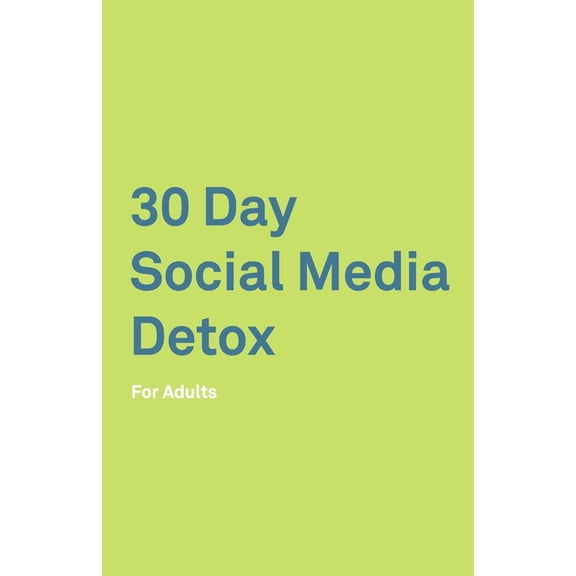30 Day Social Media Detox: For Adults: Take A 30-day Break From Social Media to Improve Your life, Family, & Business. Social Media Addiction Help. (Paperback)
