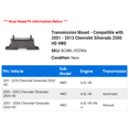 thumbnail image 2 of Transmission Mount - Compatible with 2001 - 2013 Chevy Silverado 2500 HD 4WD 2002 2003 2004 2005 2006 2007 2008 2009 2010 2011 2012, 2 of 2