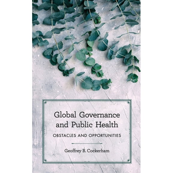 Global Governance and Public Health: Obstacles and Opportunities, (Paperback)