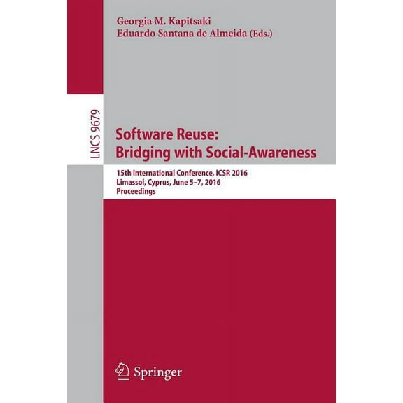 Software Reuse: Bridging with Social-Awareness: 15th International Conference, Icsr 2016, Limassol, Cyprus, June 5-7, 20, (Paperback)