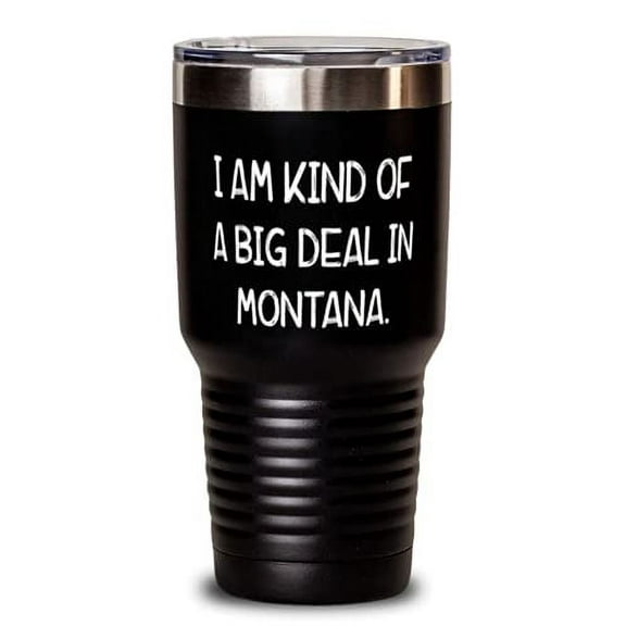 I am Kind of a Big Deal in Montana. Montana 30oz Tumbler, Funny Montana Gifts, I