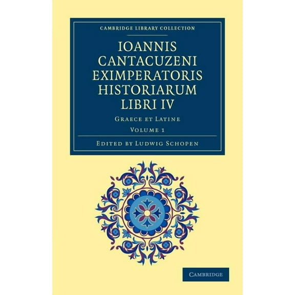 Ioannis Cantacuzeni Eximperatoris Historiarum Libri IV: Graece Et Latine, (Paperback)