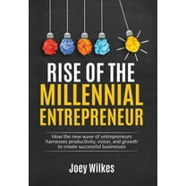 Rise of the Millennial Entrepreneur: How the new wave of entrepreneurs harnesses productivity, vision, and growth to create successful businesses (Hardcover)