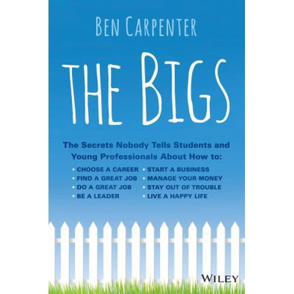 Pre-Owned The Bigs: The Secrets Nobody Tells Students and Young Professionals About How to Find a Great Job, Do a Great Job, Be a Leader, St (Hardcover) 1118917022 9781118917022