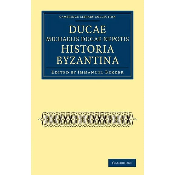 Cambridge Library Collection - Medieval Ducae Michaelis Ducae Nepotis Historia Byzantina, (Paperback)