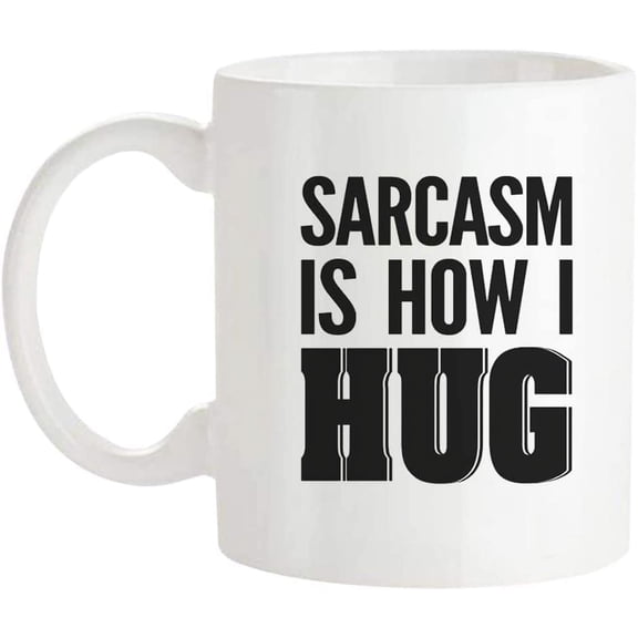 Sarcasm is How I Hug Mug Funny Sarcastic Humor Mug with Trending Ironic Quote Saying for Hilarious, 11 Oz Novelty Coffee Mug/Cup, White