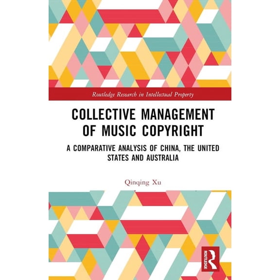 Routledge Research in Intellectual Prope Collective Management of Music Copyright: A Comparative Analysis of China, the United States and Australia, (Hardcover)