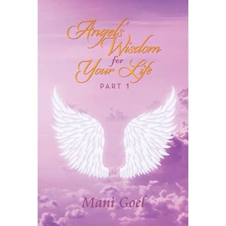 Angels Wisdom for Your Life: Part 1 (Paperback)