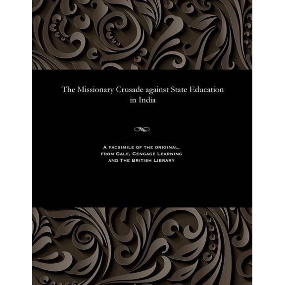 The Missionary Crusade Against State Education in India (Paperback)