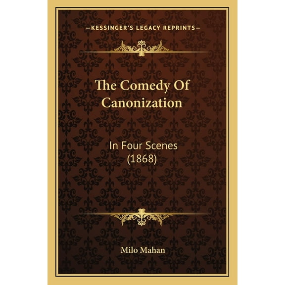 The Comedy of Canonization: In Four Scenes (1868) Paperback