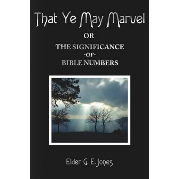 That Ye May Marvel or: The Significance of Bible Numbers (Paperback)