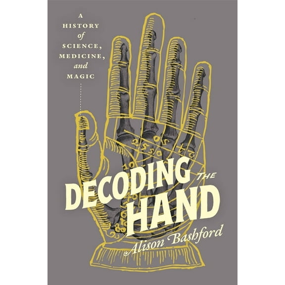 Decoding the Hand: A History of Science, Medicine, and Magic, (Hardcover)