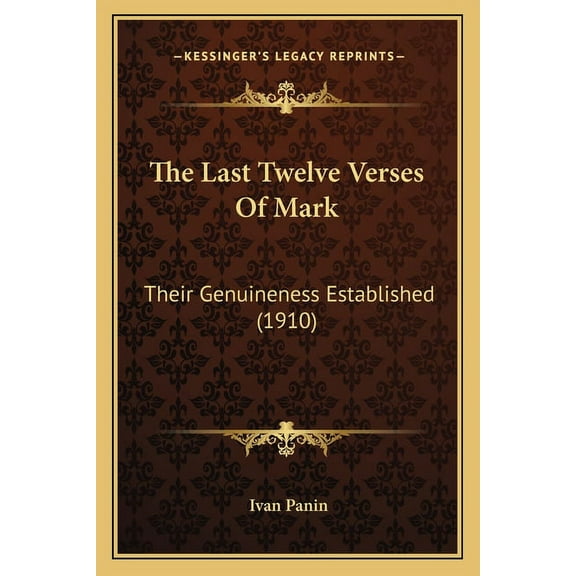 The Last Twelve Verses Of Mark : Their Genuineness Established (1910) (Paperback)