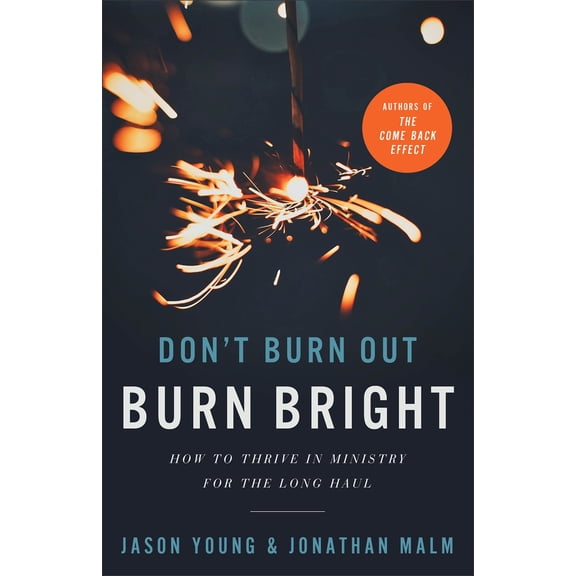 Pre-Owned Don't Burn Out, Burn Bright: How to Thrive in Ministry for the Long Haul (Paperback) 1540902951 9781540902955