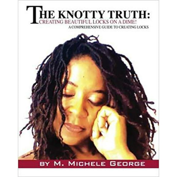 Pre-Owned The Knotty Truth: Creating Beautiful Locks on a Dime!: A Comprehensive Guide to Creating Locks (Paperback) 0983262500 9780983262503