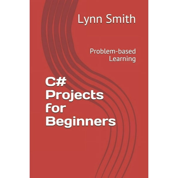C# Projects for Beginners: Problem-based Learning, (Paperback)