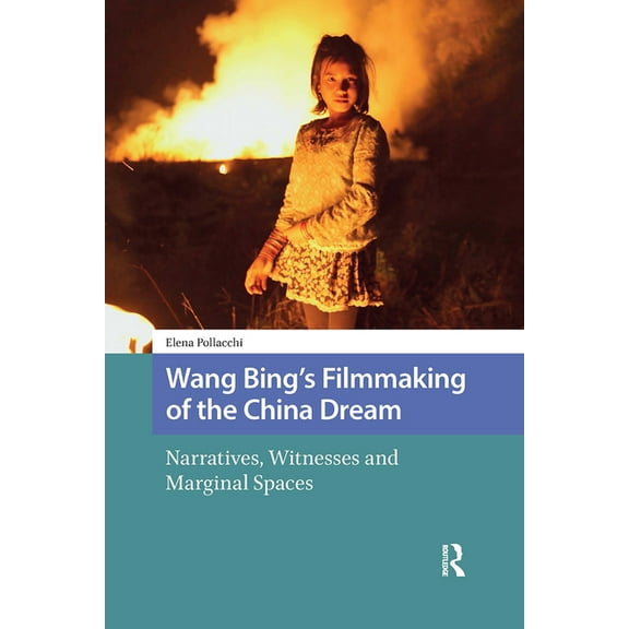Critical Asian Cinemas Wang Bing's Filmmaking of the China Dream: Narratives, Witnesses and Marginal Spaces, Book 2, (Hardcover)