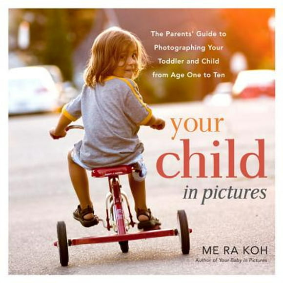 Pre-Owned Your Child in Pictures: The Parents' Guide to Photographing Your Toddler and Child from (Paperback 9780823086184) by Me Ra Koh