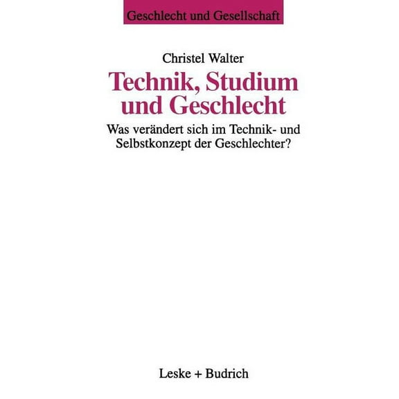 Geschlecht Und Gesellschaft Technik, Studium Und Geschlecht: Was Verändert Sich Im Technik- Und Selbstkonzept Der Geschlechter?, Book 11, (Paperback)