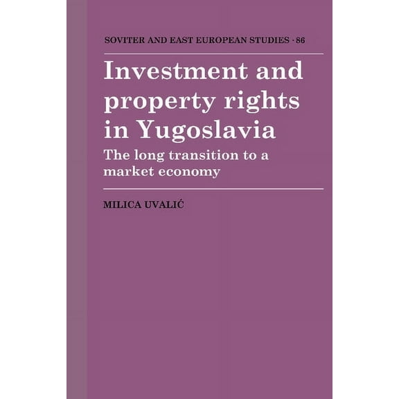 Cambridge Russian, Soviet and Post-Sovie Investment and Property Rights in Yugoslavia, Book 86, (Hardcover)