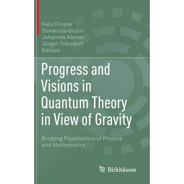 Progress and Visions in Quantum Theory in View of Gravity: Bridging Foundations of Physics and Mathematics (Hardcover)