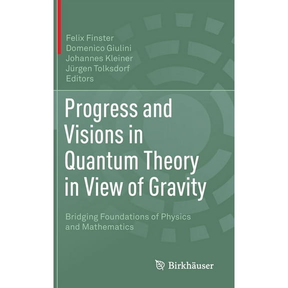 Progress and Visions in Quantum Theory in View of Gravity: Bridging Foundations of Physics and Mathematics, (Hardcover)
