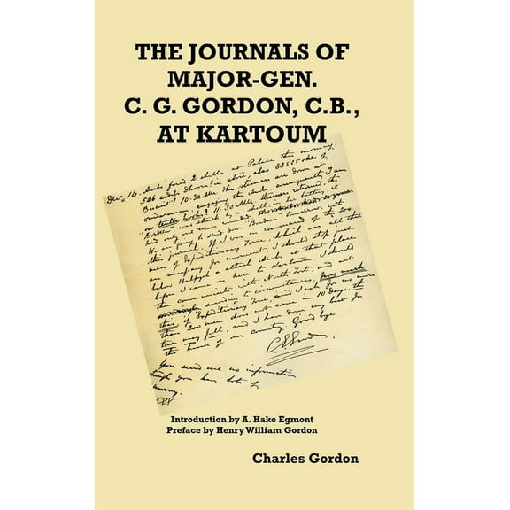 The Journals of Major-Gen. C. G. Gordon, C.B., At Kartoum, (Hardcover)