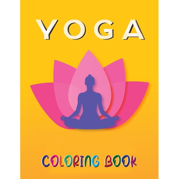 Download Yoga Coloring Book Over 50 Motifs For Coloring I Coloring Book For Adults And Children I Yoga And Mediation I Gift I Birthday Gym Type Coloring Books Paperback Walmart Com Walmart Com
